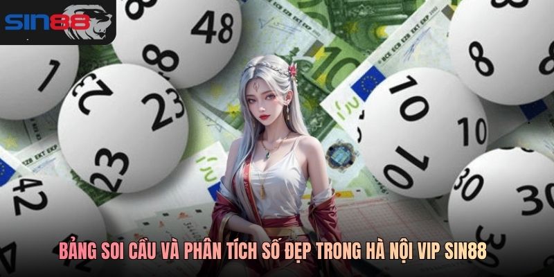 Bảng soi cầu và phân tích số đẹp trong Hà Nội Vip SIN88