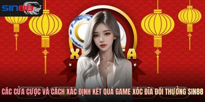 Các cửa cược và cách xác định kết quả game xóc đĩa đổi thưởng SIN88