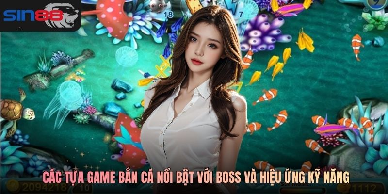Các tựa game bắn cá nổi bật với boss và hiệu ứng kỹ năng