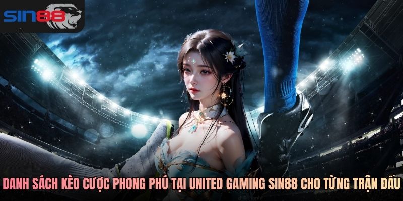 Danh sách kèo cược phong phú tại United Gaming SIN88 cho từng trận đấu