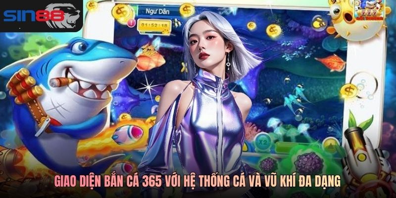 Giao diện bắn cá 365 với hệ thống cá và vũ khí đa dạng