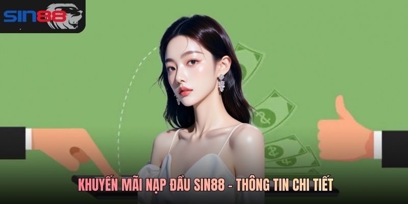 Khuyến mãi nạp đầu SIN88 - Thông tin chi tiết