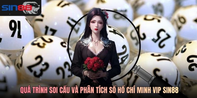 Quá trình soi cầu và phân tích số Hồ Chí Minh Vip SIN88