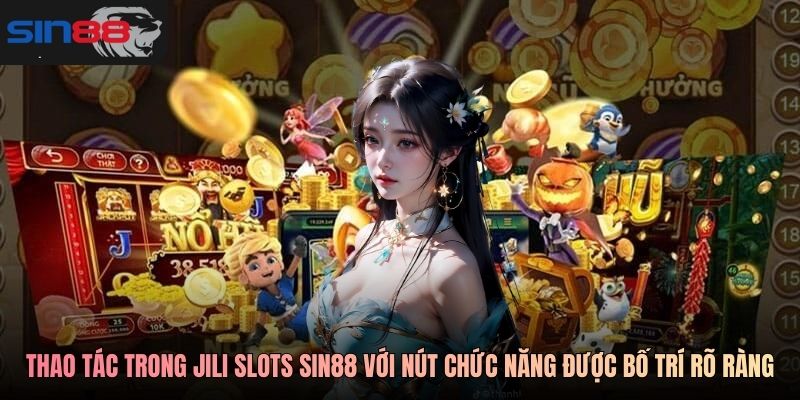 Thao tác cơ bản trong JILI Slots SIN88 với các nút chức năng được bố trí rõ ràng