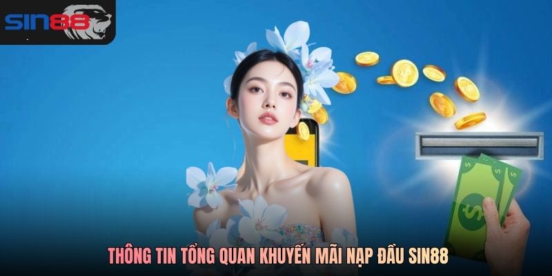 Thông tin tổng quan Khuyến mãi nạp đầu SIN88